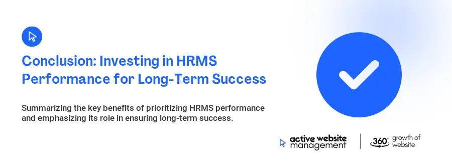 Conclusion: Investing in HRMS Performance for Long-Term Success