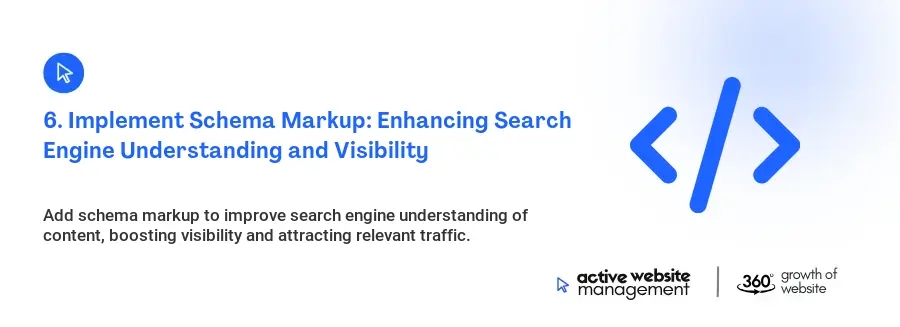 6. Implement Schema Markup: Enhancing Search Engine Understanding and Visibility