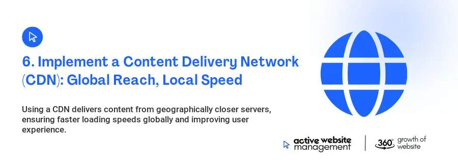6. Implement a Content Delivery Network (CDN): Global Reach, Local Speed