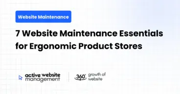 7 Website Maintenance Essentials for Ergonomic Product Stores