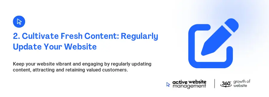 2. Cultivate Fresh Content: Regularly Update Your Website