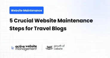 5 Crucial Website Maintenance Steps for Travel Blogs