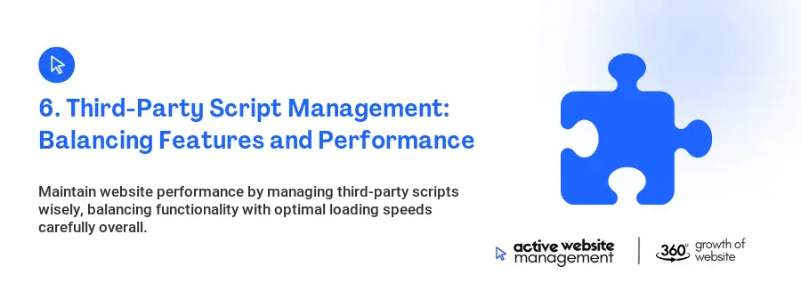 6. Third-Party Script Management: Balancing Features and Performance