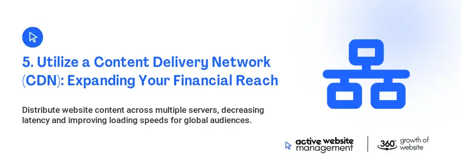 5. Utilize a Content Delivery Network (CDN): Expanding Your Financial Reach