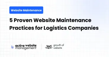 5 Proven Website Maintenance Practices for Logistics Companies