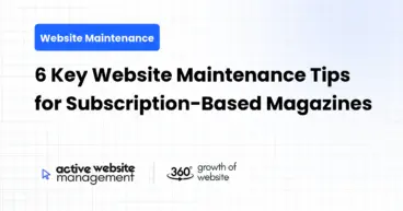 6 Key Website Maintenance Tips for Subscription-Based Magazines
