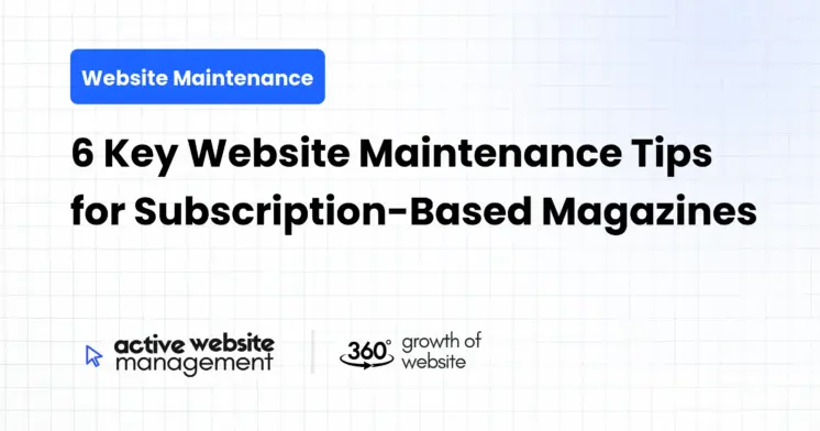 6 Key Website Maintenance Tips for Subscription-Based Magazines