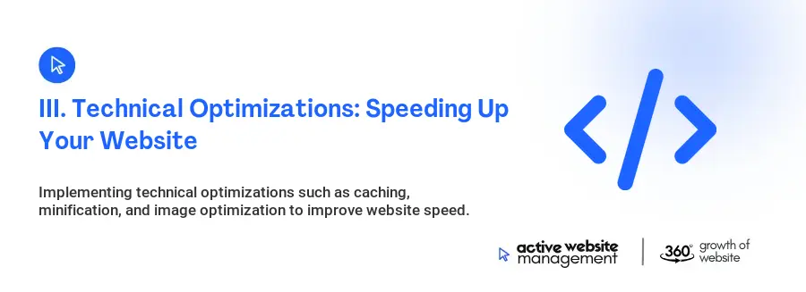 III. Technical Optimizations: Speeding Up Your Website