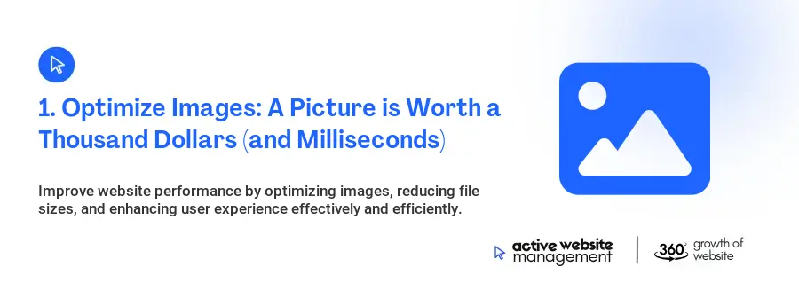 1. Optimize Images: A Picture is Worth a Thousand Dollars (and Milliseconds)