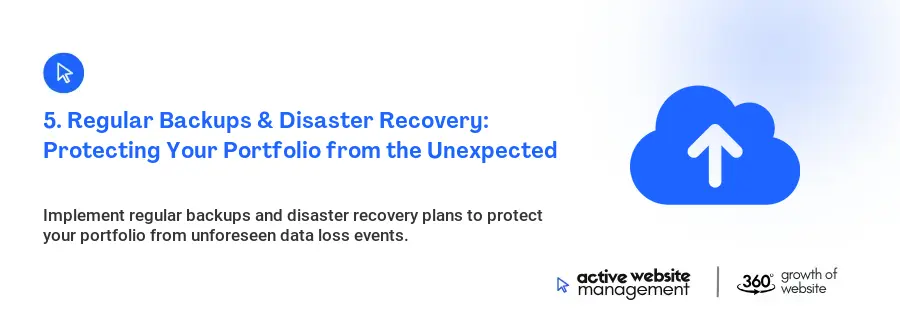 5. Regular Backups & Disaster Recovery: Protecting Your Portfolio from the Unexpected
