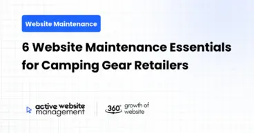 6 Website Maintenance Essentials for Camping Gear Retailers