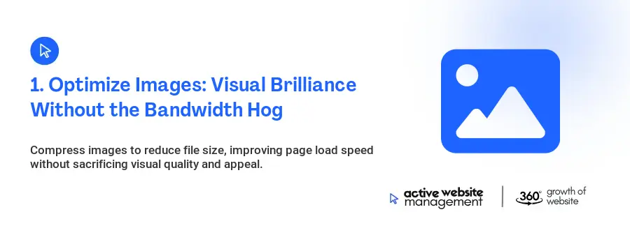 1. Optimize Images: Visual Brilliance Without the Bandwidth Hog 1. Optimize Images: Visual Brilliance Without the Bandwidth Hog