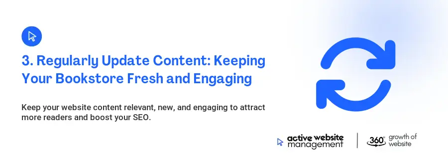 3. Regularly Update Content: Keeping Your Bookstore Fresh and Engaging
