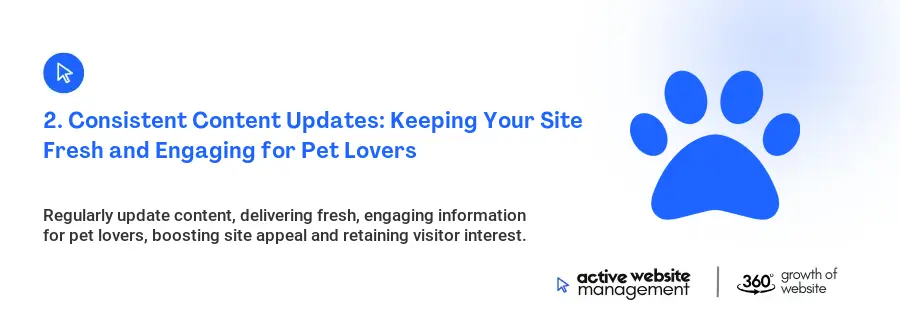 2. Consistent Content Updates: Keeping Your Site Fresh and Engaging for Pet Lovers