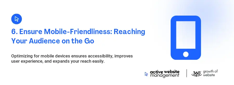 6. Ensure Mobile-Friendliness: Reaching Your Audience on the Go