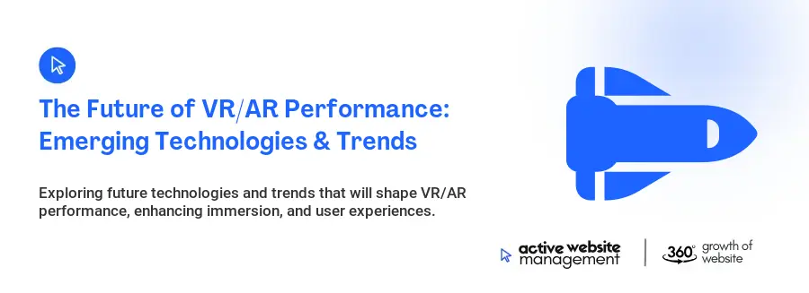 The Future of VR/AR Performance: Emerging Technologies & Trends