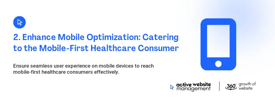 2. Enhance Mobile Optimization: Catering to the Mobile-First Healthcare Consumer 2. Enhance Mobile Optimization: Catering to the Mobile-First Healthcare Consumer