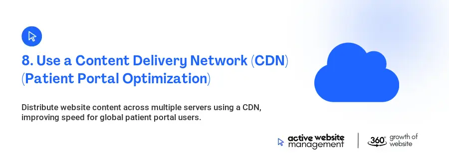 8. Use a Content Delivery Network (CDN) (Patient Portal Optimization) 8. Use a Content Delivery Network (CDN) (Patient Portal Optimization)