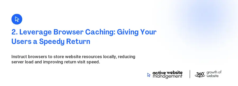 2. Leverage Browser Caching: Giving Your Users a Speedy Return