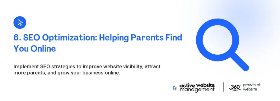 6. SEO Optimization: Helping Parents Find You Online 6. SEO Optimization: Helping Parents Find You Online