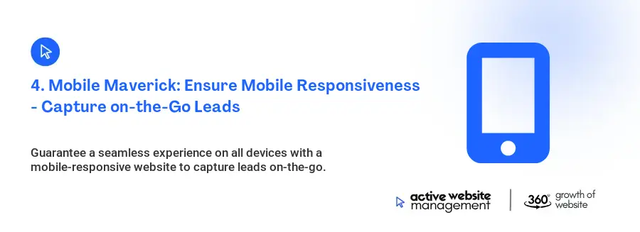 4. Mobile Maverick: Ensure Mobile Responsiveness - Capture on-the-Go Leads