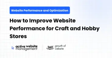 How to Improve Website Performance for Craft and Hobby Stores