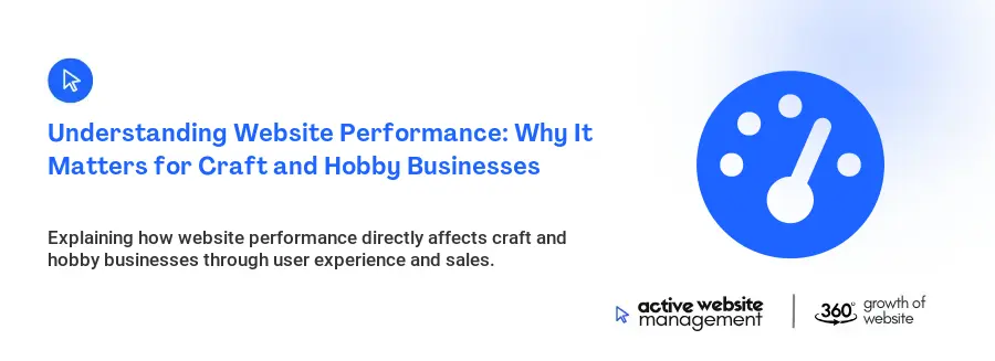 Understanding Website Performance: Why It Matters for Craft and Hobby Businesses