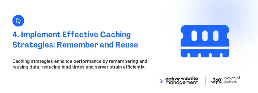 4. Implement Effective Caching Strategies: Remember and Reuse