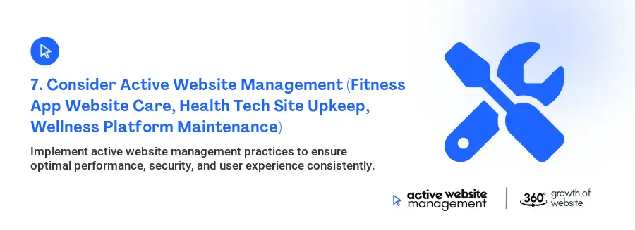 7. Consider Active Website Management (Fitness App Website Care, Health Tech Site Upkeep, Wellness Platform Maintenance)