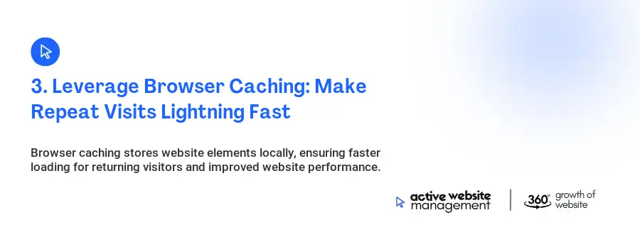 3. Leverage Browser Caching: Make Repeat Visits Lightning Fast