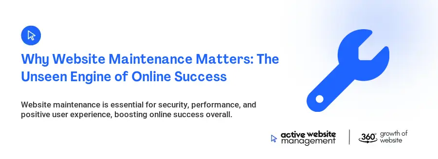 Why Website Maintenance Matters: The Unseen Engine of Online Success Why Website Maintenance Matters: The Unseen Engine of Online Success