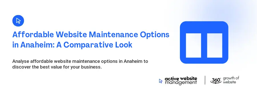 Affordable Website Maintenance Options in Anaheim: A Comparative Look