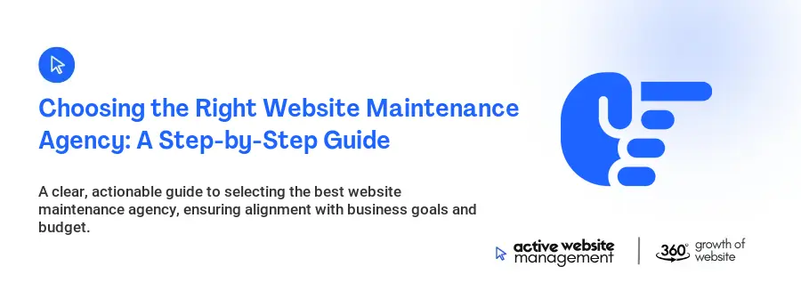 Choosing the Right Website Maintenance Agency: A Step-by-Step Guide Choosing the Right Website Maintenance Agency: A Step-by-Step Guide