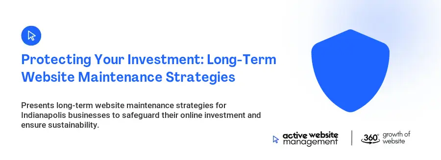 Protecting Your Investment: Long-Term Website Maintenance Strategies