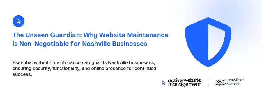 The Unseen Guardian: Why Website Maintenance is Non-Negotiable for Nashville Businesses