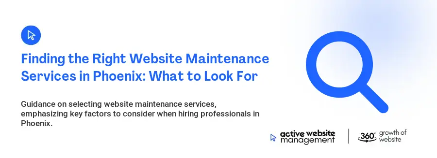 Finding the Right Website Maintenance Services in Phoenix: What to Look For Finding the Right Website Maintenance Services in Phoenix: What to Look For