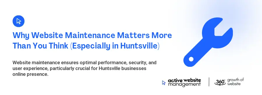 Why Website Maintenance Matters More Than You Think (Especially in Huntsville)