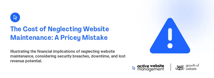 The Cost of Neglecting Website Maintenance: A Pricey Mistake
