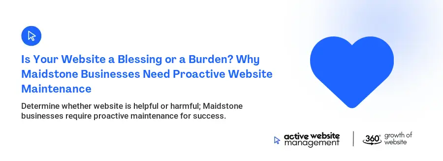 Is Your Website a Blessing or a Burden? Why Maidstone Businesses Need Proactive Website Maintenance