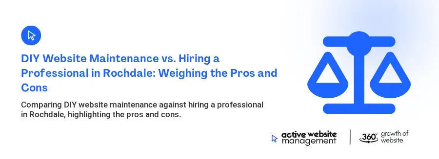 DIY Website Maintenance vs. Hiring a Professional in Rochdale: Weighing the Pros and Cons
