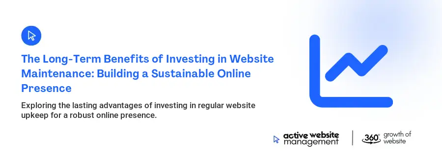 The Long-Term Benefits of Investing in Website Maintenance: Building a Sustainable Online Presence