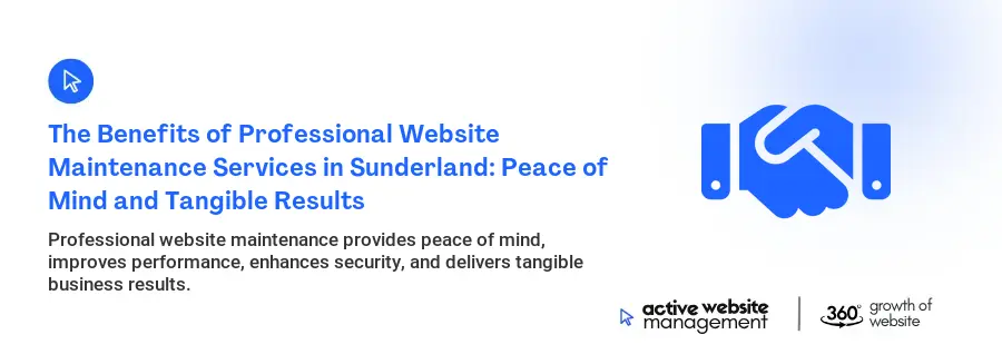 The Benefits of Professional Website Maintenance Services in Sunderland: Peace of Mind and Tangible Results