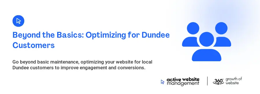 Beyond the Basics: Optimizing for Dundee Customers