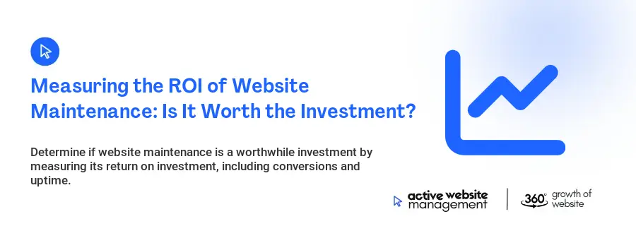Measuring the ROI of Website Maintenance: Is It Worth the Investment?