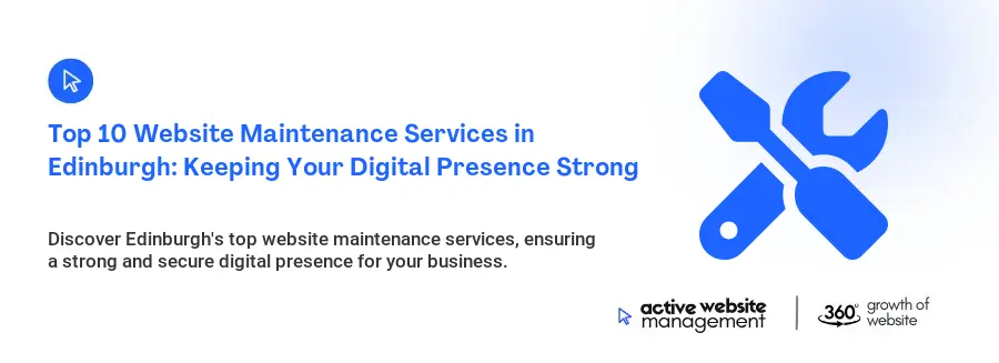 Top 10 Website Maintenance Services in Edinburgh: Keeping Your Digital Presence Strong