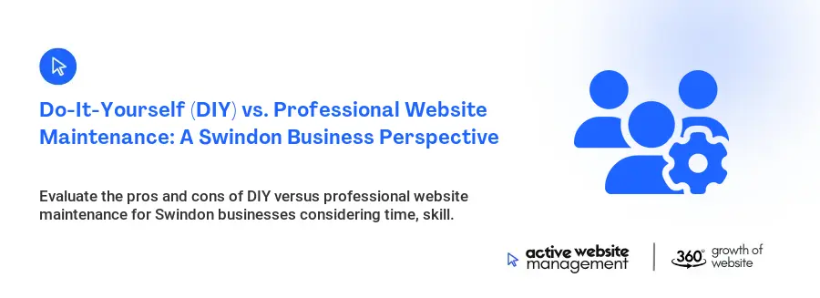 Do-It-Yourself (DIY) vs. Professional Website Maintenance: A Swindon Business Perspective