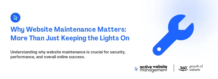 Why Website Maintenance Matters: More Than Just Keeping the Lights On