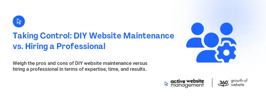 Taking Control: DIY Website Maintenance vs. Hiring a Professional Taking Control: DIY Website Maintenance vs. Hiring a Professional
